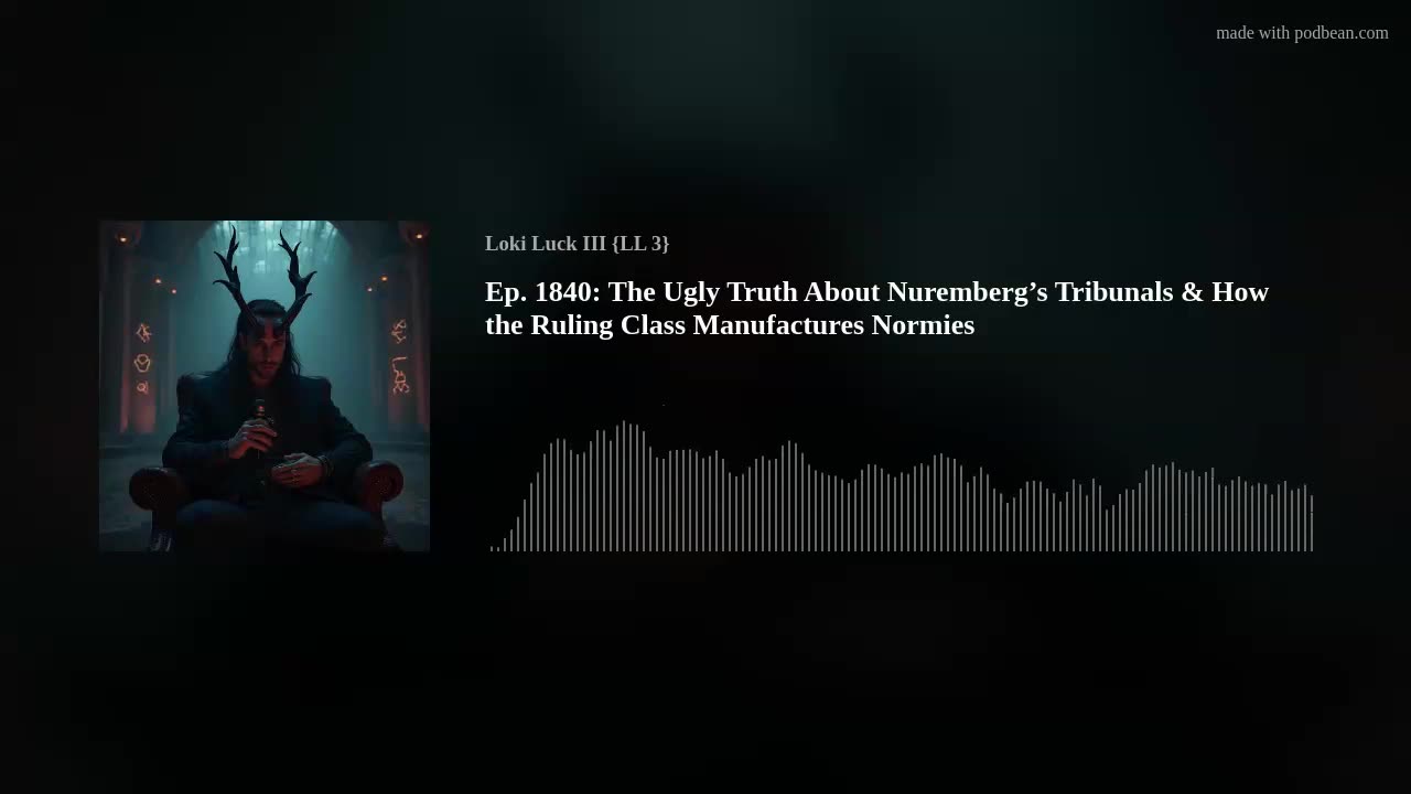 Ep. 1840: The Ugly Truth About Nuremberg’s Tribunals & How the Ruling Class Manufactures Normies