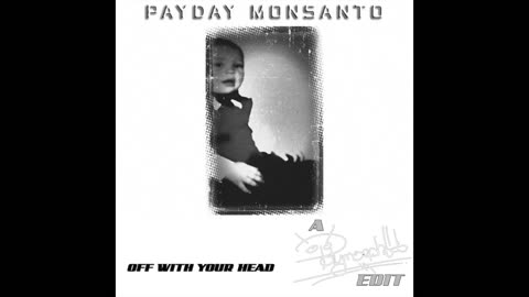 PAYDAY MONSANTO - OFF WITH YOUR HEAD (polymorph)