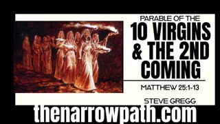 The 10 Virgins & The Second Coming of Jesus Christ (Matthew 25:1-13) - Steve Gregg