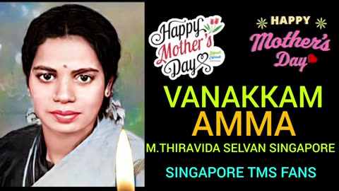 HAPPY MOTHERS DAY. SON M.THIRAVIDA SELVAN SINGAPORE TMS FANS