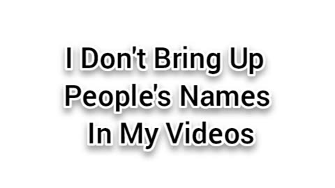 Why I Don't Bring Up People's Names In My Videos