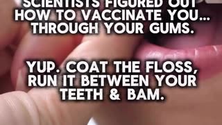 Vaccines in your dental floss. Not satire. The next phase of medical tyranny.