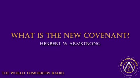 The World Tomorrow Radio: What is the New Covenant?