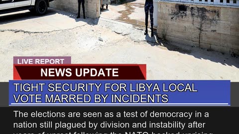 Tight Security for Libya Local Vote Marred by Inci