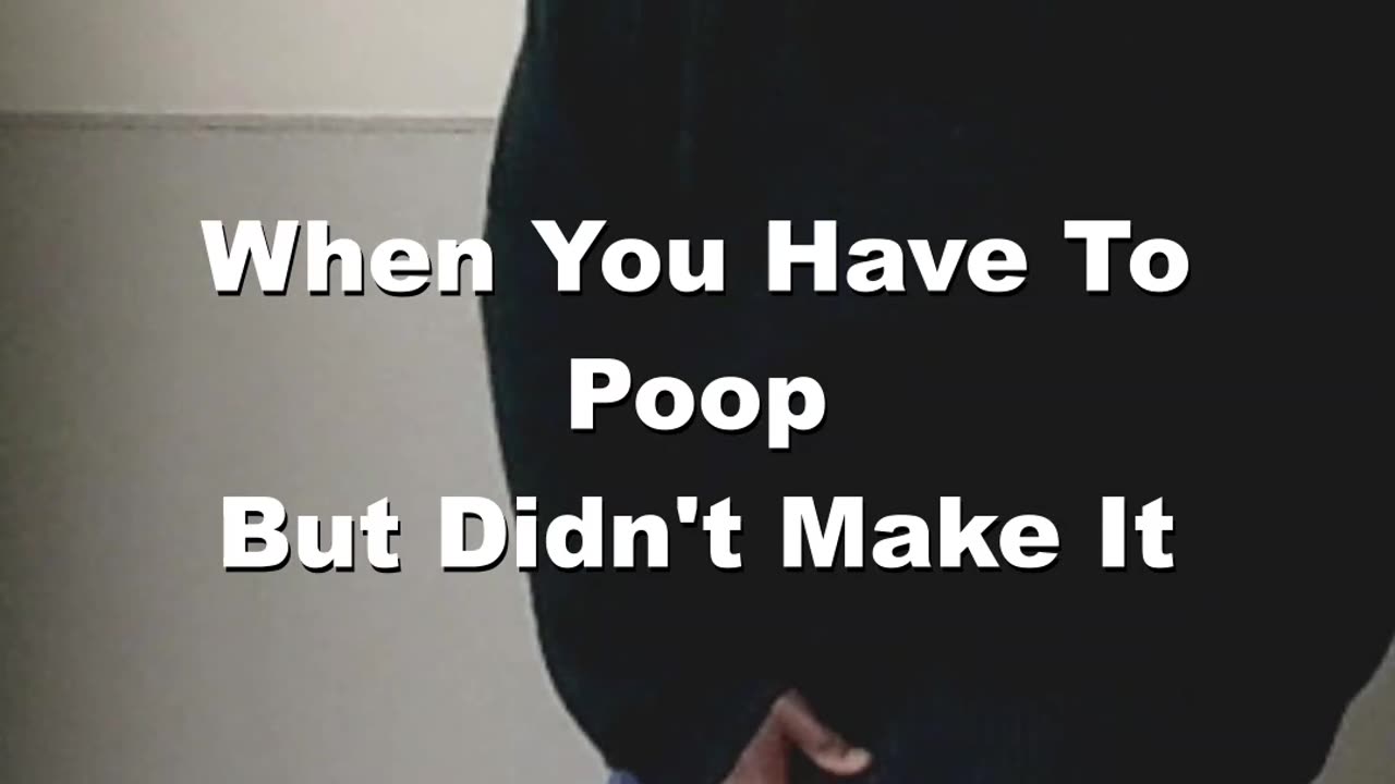 When You Have To Poop