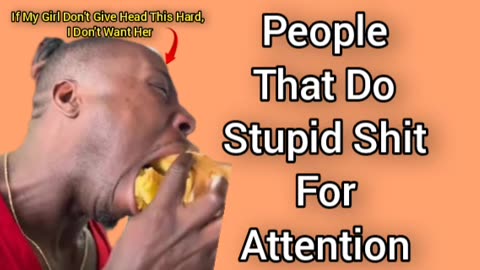 People That Do Dumb Shit For Attention