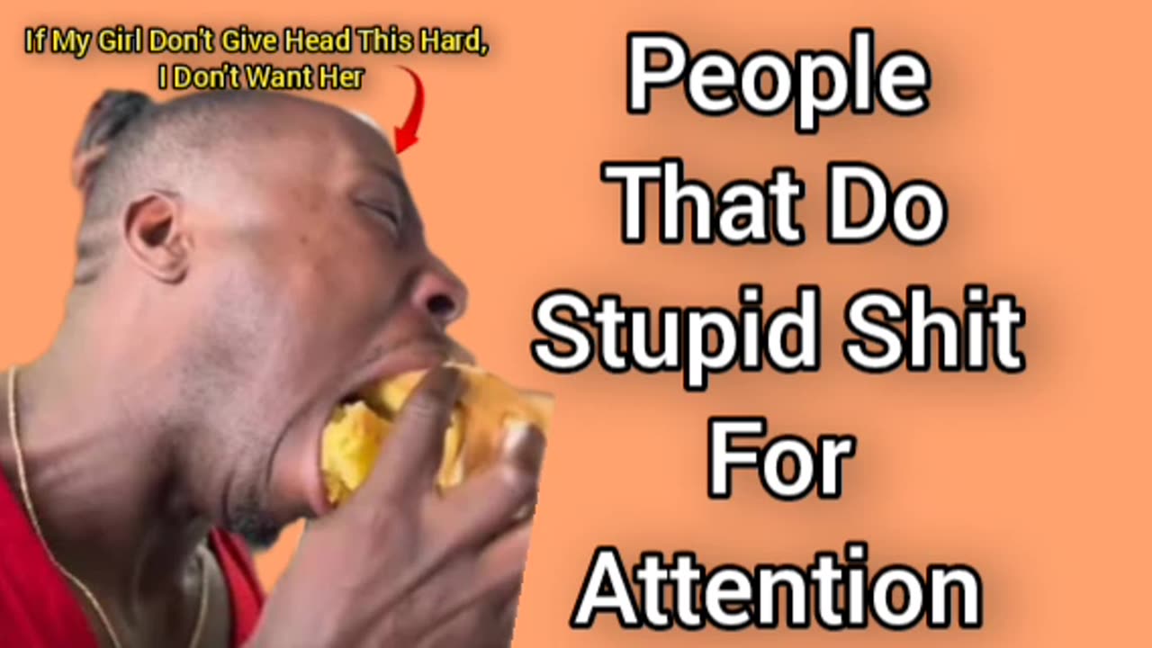 People That Do Dumb Shit For Attention