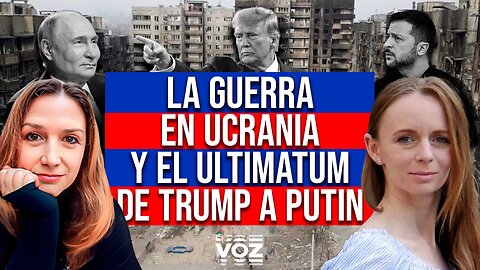 La guerra en Ucrania y el ultimatum de Trump a Putin 