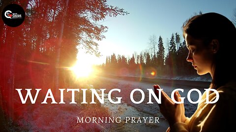 Waiting On GOD | God Is Working Behind The Scenes | Morning Prayer | Christian Motivation