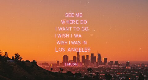 See me where do i want to go I Wish I was in Los angeles [Music]