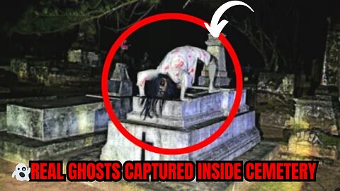 SCARY Video of REAL Ghosts Captured Inside Cemeteries Don't Watch It Alone