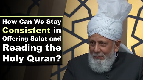 How Can We Stay Consistent in Offering Salat and Reading the Holy Quran?
