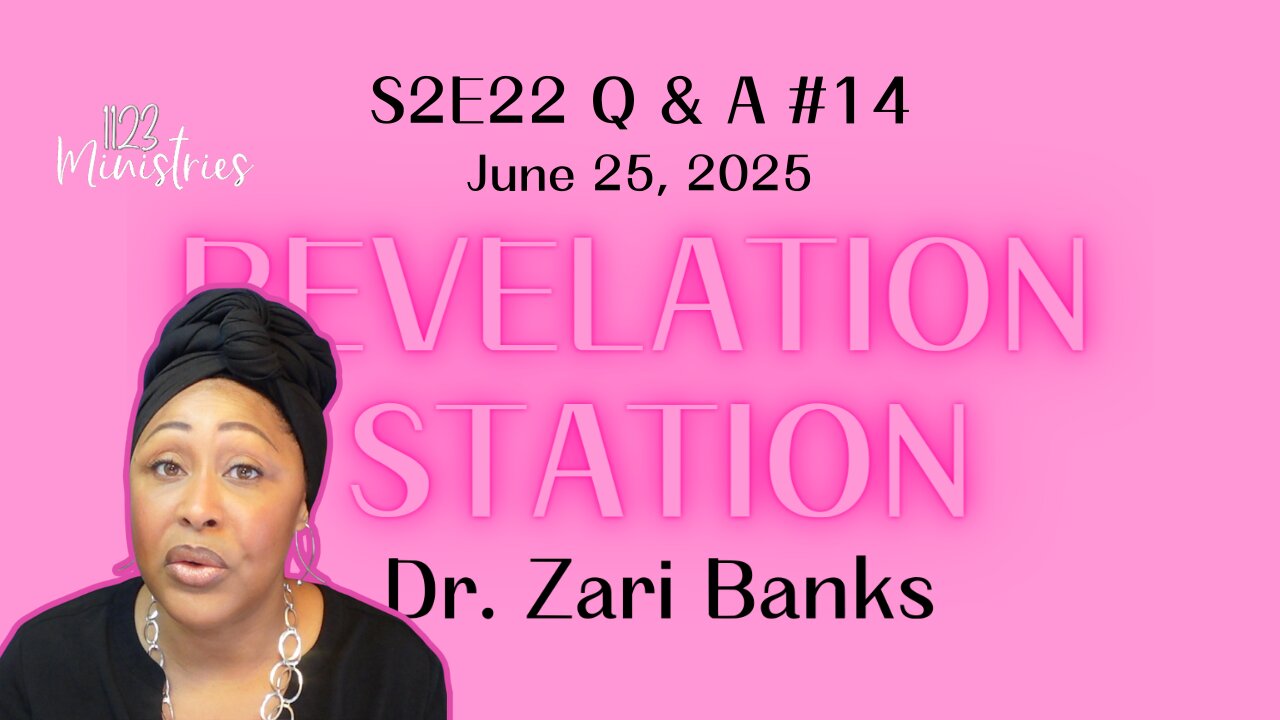 Revelation Station S2E22 Q & A #14 | Dr. Zari Banks | Jun. 25, 2025