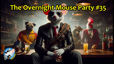 The Overnight Mouse Party #35