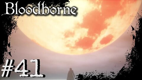 Bloodborne (PS4) Playthrough Part: 41