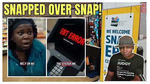 SNAP Made Them SNAP! EBT Crisis ACTUAL Affect On AMERICAN CITIZENS?
