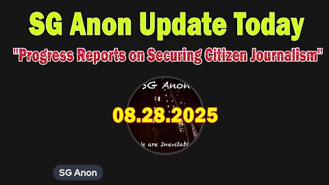 SG Anon & Sam Anthony Update Today 8/28/25: "Progress Reports on Securing Citizen Journalism"