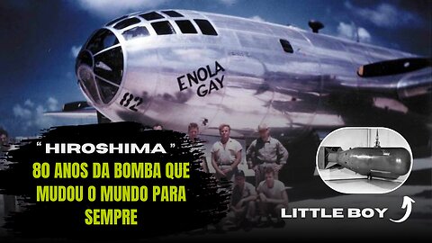 Hiroshima 80 Anos da Bomba que Mudou o Mundo