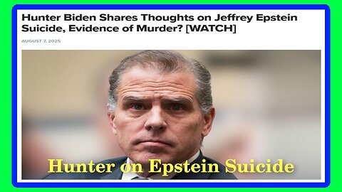 Hunter Bidens Thoughts on Epstein Suicide or Murder?- 8/9/25