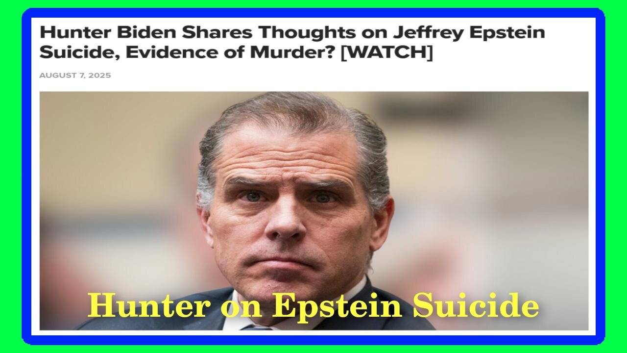Hunter Bidens Thoughts on Epstein Suicide or Murder?- 8/9/25