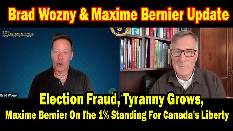 Brad Wozny HUGE Intel May 3: "Election Fraud! Breaking News By Brad Wozny & Maxime Bernier"