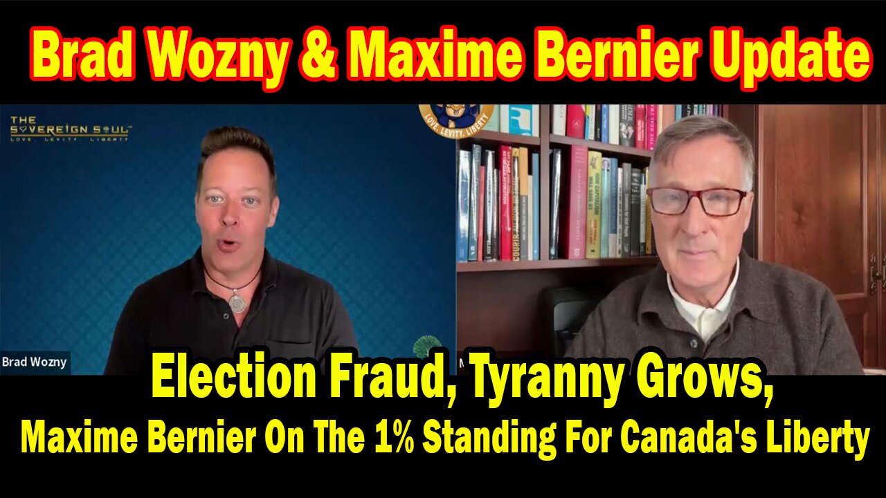 Brad Wozny HUGE Intel May 3: "Election Fraud! Breaking News By Brad Wozny & Maxime Bernier"