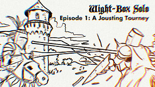 Wight-Box Solo Game Episode 1: A Jousting Tourney