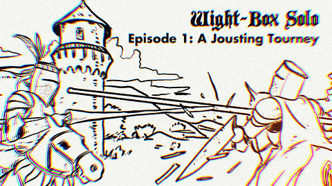 Wight-Box Solo Game Episode 1: A Jousting Tourney