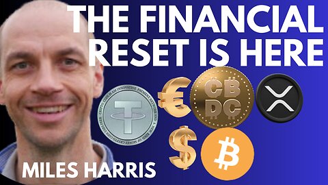 THE FINANCIAL RESET IS HERE - HOW THE ELITES WILL CRUSH US WITH CBDCS - WITH MILES HARRIS