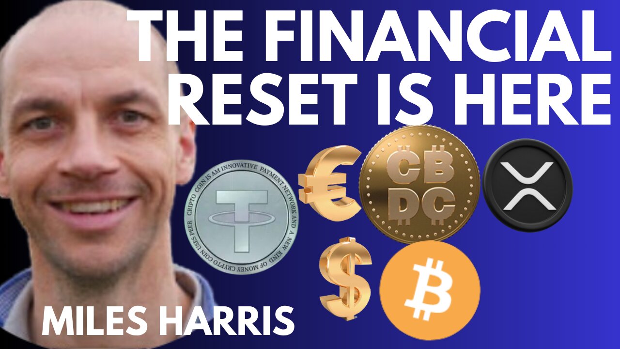 THE FINANCIAL RESET IS HERE - HOW THE ELITES WILL CRUSH US WITH CBDCS - WITH MILES HARRIS