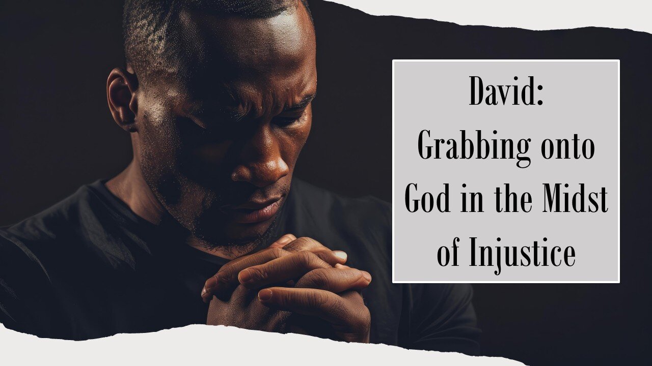 David: Grabbing onto God in the Midst of Injustice