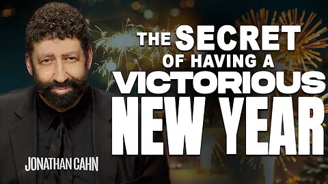 The Secret of Having a Victorious New Year | Jonathan Cahn Sermon