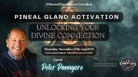 Ethereal Encounters -Pineal Gland Activation: Unlocking Your Divine Connection with Peter Panagore