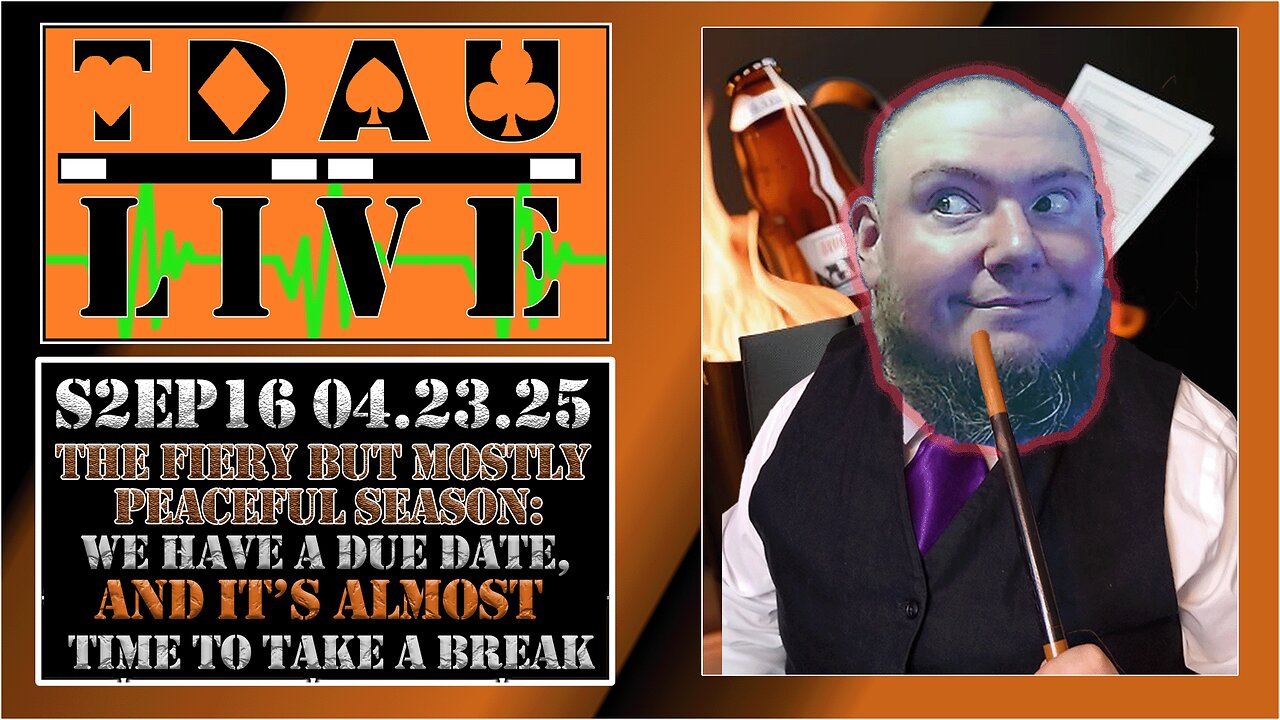 TDAU Live S2EP16: We Have A Due Date, And It's About Time To Take A Break..