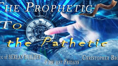 BEREAN BUILDER - From The Prophetic to the Pathetic Series