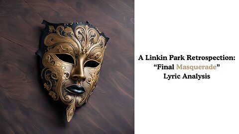 A Linkin Park Retrospection: "Final Masquerade" Lyric Analysis