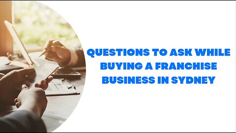 Questions to ask while buying a franchise business in Sydney