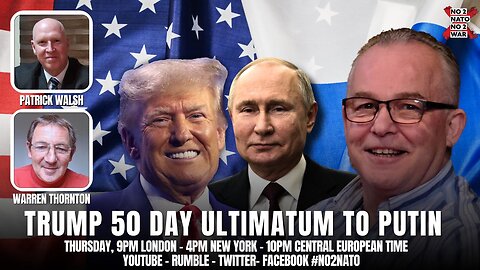 No2Nato Ep39: Trump 50 Day Ultimatum to Putin!