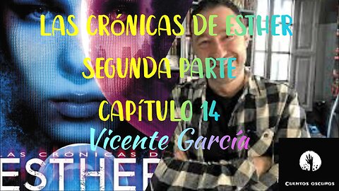 42-"Las crónicas de Esther" de Vicente García. Segunda parte. Capítulo 14. Distopía, ciencia ficción