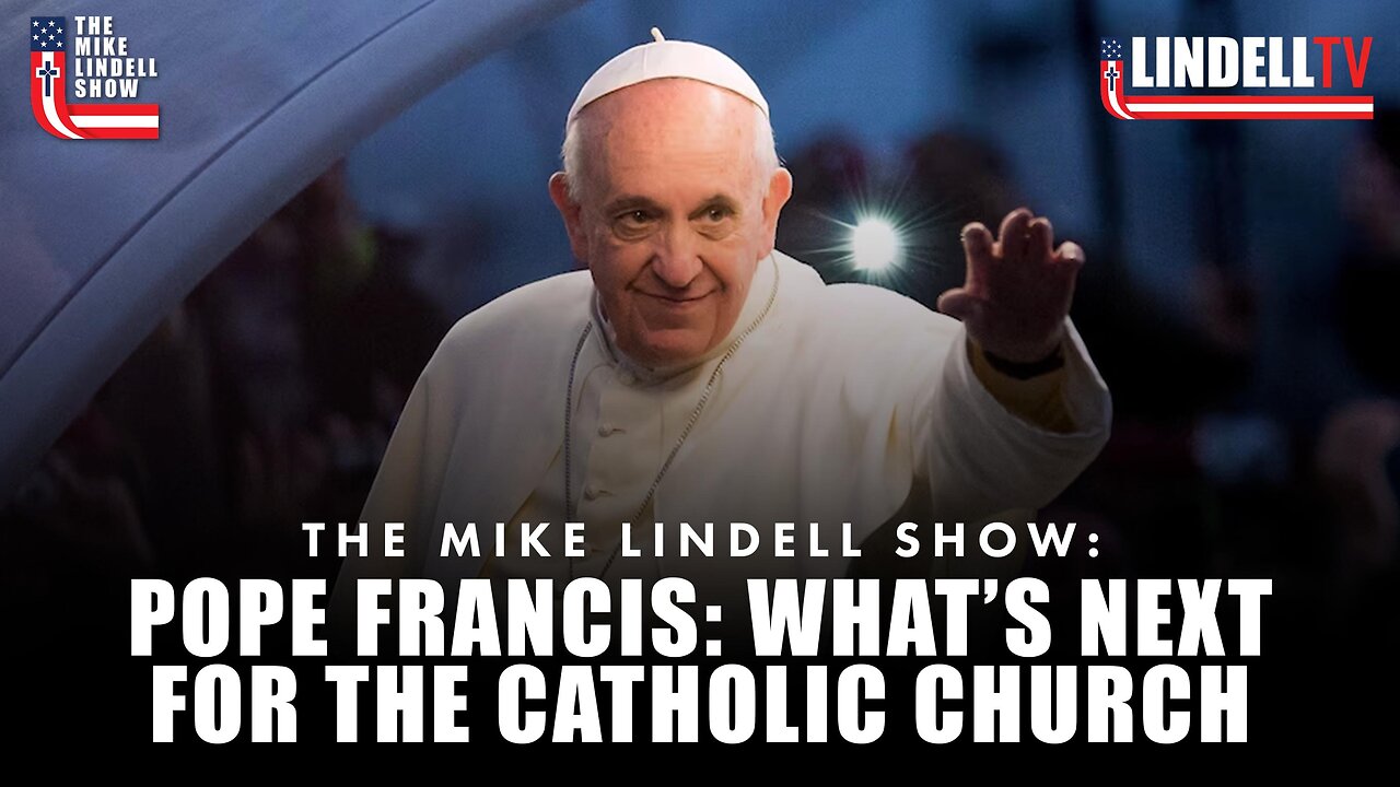 POPE FRANCIS: WHAT’S NEXT FOR THE CATHOLIC CHURCH