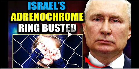 "Adrenochrome Task Force Busts Underground Israeli Child Trafficking Network"