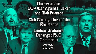The Fraudulent GOP War Against Tucker and Nick Fuentes; Dick Cheney: Hero of the Resistance; Lindsey Graham's Deranged RJC Comments | SYSTEM UPDATE #544