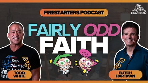 Fairly Odd Faith | Todd White & Butch Hartman | Firestarters Podcast