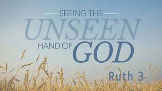 Ruth 3 | Seeing the Unseen Hand of God: Trusting Providence in Redemption