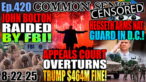 Ep.420: John Bolton Raided By FBI! Appeals Court Overturns Trump’s $464M Fine! Hegseth Arms Nat. Guard In DC! Netanyahu Moves To Censor Social Media! Grok Believes Israel Is Using Starvation As A Weapon Of War!