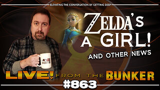 Live From The Bunker 863: Zelda is a Girl! ...and other news