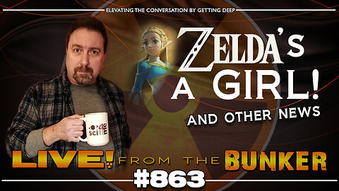 Live From The Bunker 863: Zelda is a Girl! ...and other news