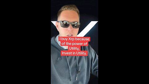 I buy Xrp because of the power of Utility, Invest in Utility.