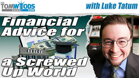 Financial Advice for a Screwed Up World | Tom Woods Show #2647