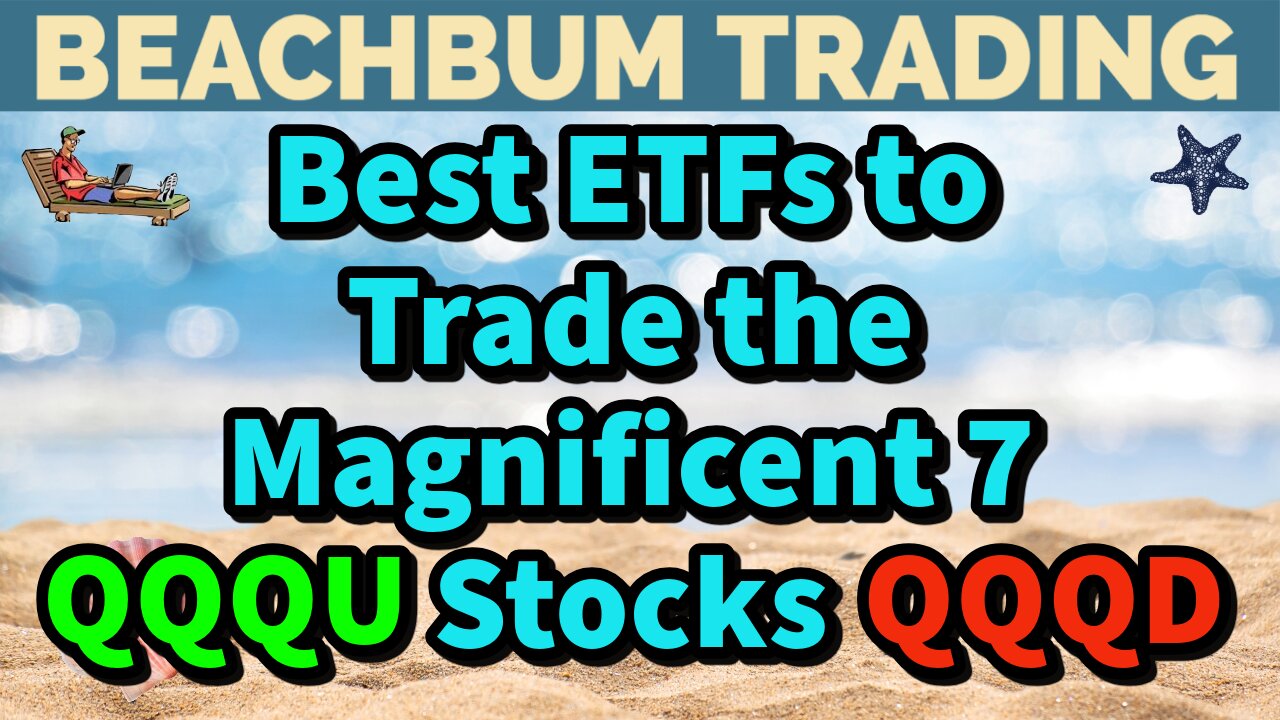 Best ETFs to Trade the Magnificent 7 Stocks | QQQU | QQQD